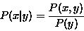 \begin{displaymath}P(x\vert y) = \frac{P(x,y)}{P(y)}\end{displaymath}