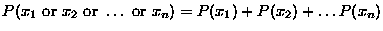 $P(x_1 \mbox{ or }
x_2 \mbox{ or } \dots \mbox{ or } x_n) = P(x_1) + P(x_2) + \dots P(x_n)$